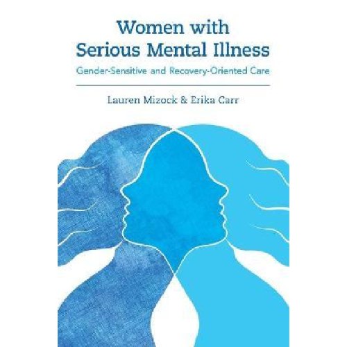 Women with Serious Mental Illness : Gender-Sensitive and Recovery-Oriented Care
