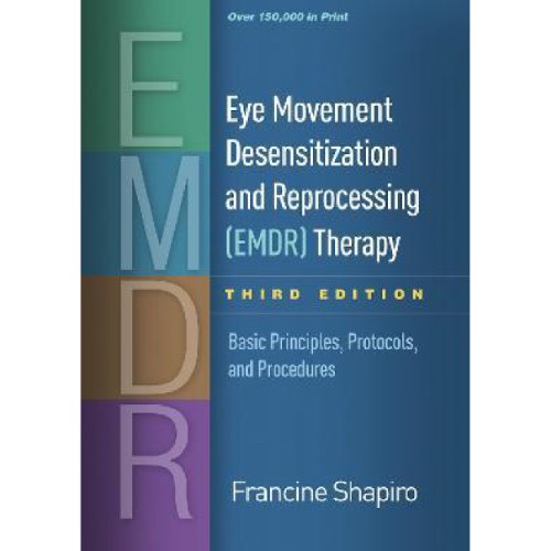 Eye Movement Desensitization and Reprocessing (EMDR) Therapy : Basic Principles, Protocols, and Proc