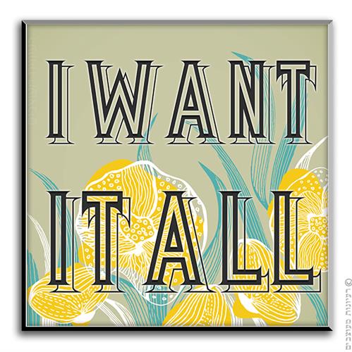 שלט I Want It All