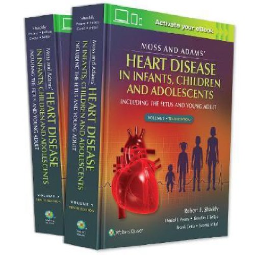 Moss & Adams' Heart Disease in Infants, Children, and Adolescents, Including the Fetus and Young Adu