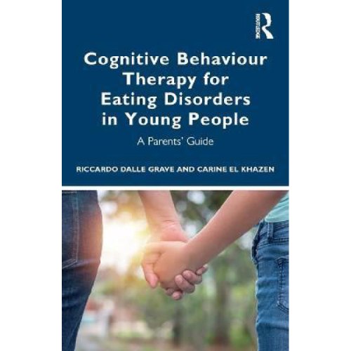 Cognitive Behaviour Therapy for Eating Disorders in Young People : A Parents' Guide