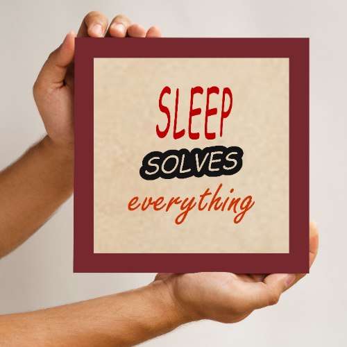 Sleep solves everything