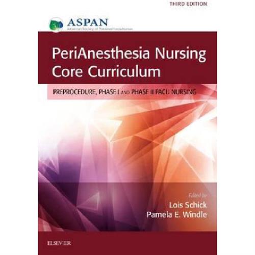 PeriAnesthesia Nursing Core Curriculum: Preprocedure, Phase I and Phase II PACU Nursing