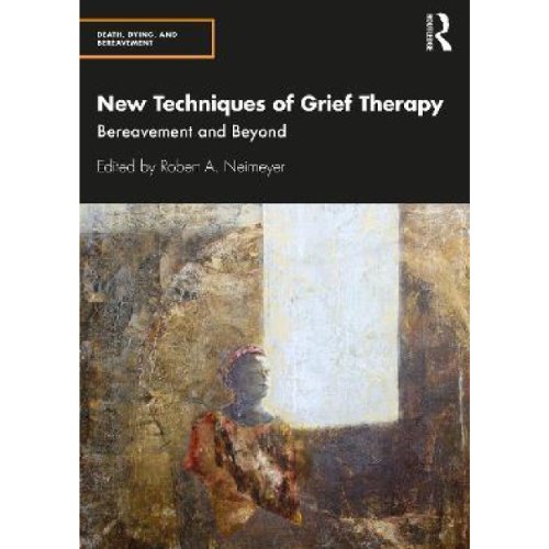 New Techniques of Grief Therapy : Bereavement and Beyond