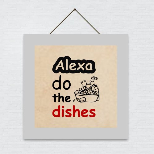 Alexa do the dishes