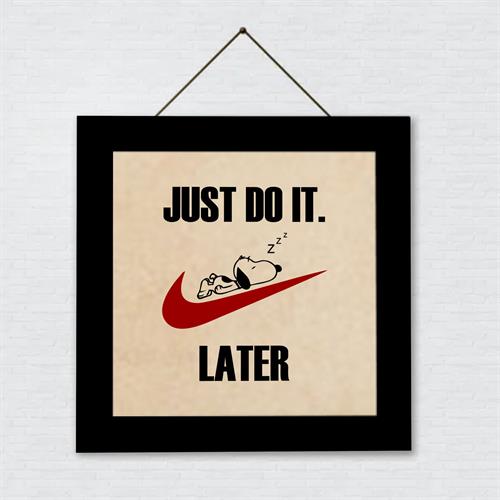 Just do it later